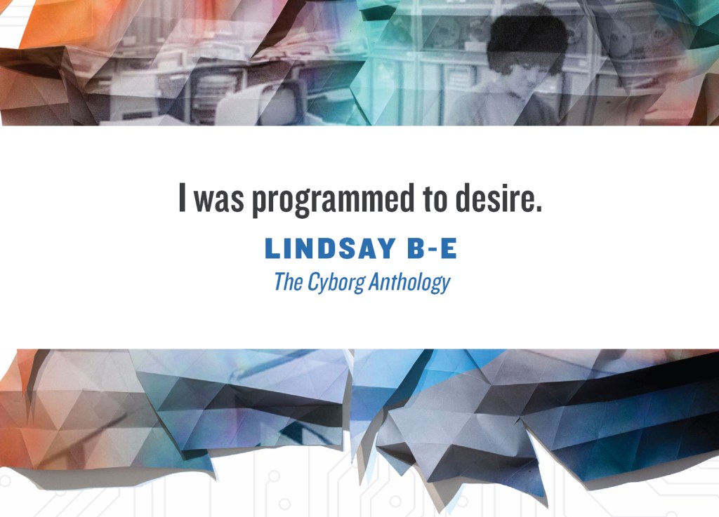 cover image of The Cyborg Anthology with quote: I was programmed to desire