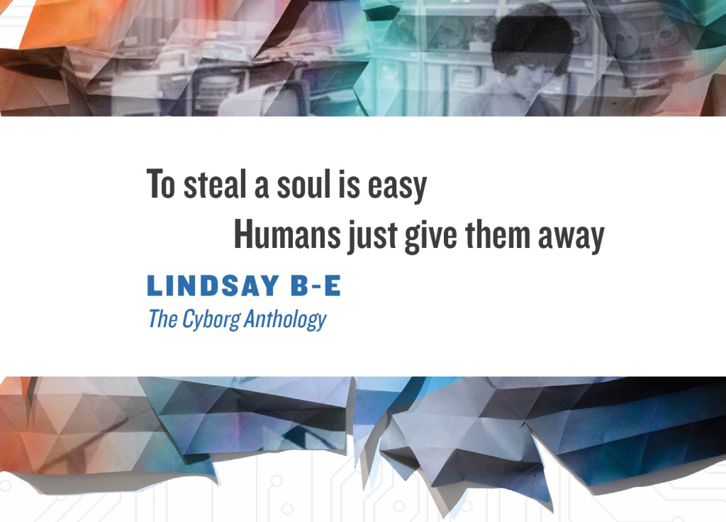cover image of The Cyborg Anthology with quote: To steal a soul is easy, Humans just give them away